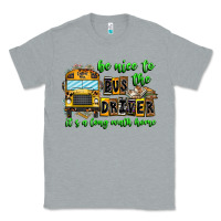 Heather Grey Be Nice To The Bus Driver It's A Long Walk Home Classic Tee - CowhideDigitalArt