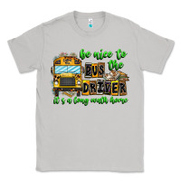 Moon Dust Be Nice To The Bus Driver It's A Long Walk Home Classic Tee - CowhideDigitalArt