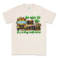 Natural Be Nice To The Bus Driver It's A Long Walk Home Classic Tee - CowhideDigitalArt