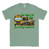 Sage Be Nice To The Bus Driver It's A Long Walk Home Classic Tee - CowhideDigitalArt
