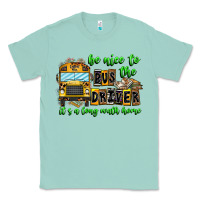 Be Nice To The Bus Driver It's A Long Walk Home Classic Tee | Teevron