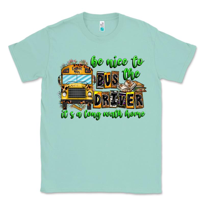 Be Nice To The Bus Driver It's A Long Walk Home Classic Tee by CowhideDigitalArt | Teevron