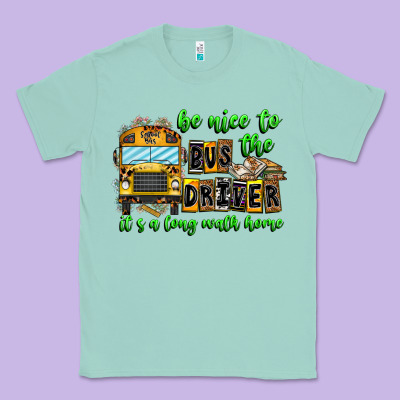Be Nice To The Bus Driver It's A Long Walk Home Classic Tee Designed By Cowhidedigitalart
