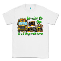 White Be Nice To The Bus Driver It's A Long Walk Home Classic Tee - CowhideDigitalArt