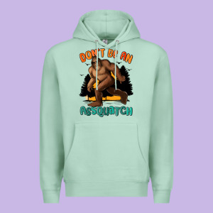 Dont Be An Assquatch Premium Hoodie Designed By Maliassmallbusiness