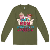 Army Green just a mom who loves coffee Long Sleeve Tee - Zillion Design Studio