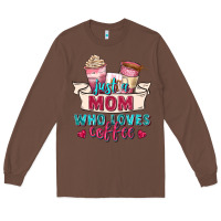 Chestnut just a mom who loves coffee Long Sleeve Tee - Zillion Design Studio