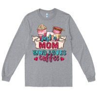 Heather Grey just a mom who loves coffee Long Sleeve Tee - Zillion Design Studio