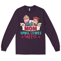 Plum just a mom who loves coffee Long Sleeve Tee - Zillion Design Studio