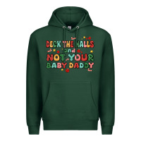 Sports Green deck the halls and not your baby daddy Premium Hoodie - MaliasSmallBusiness