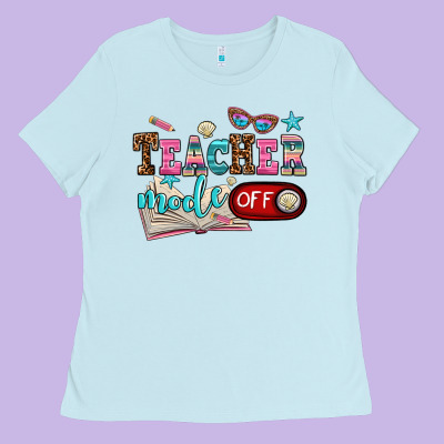 Teacher Mode Off Ladies Tee Designed By Adodesignshop