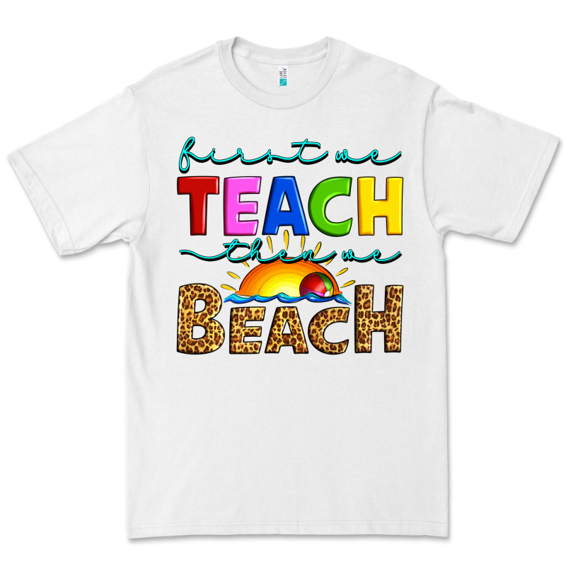 First We Teach Then We Beach Premium Tee by Artiststas | Teevron