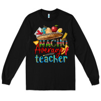 Black nacho average teacher Long Sleeve Tee - CTS Tumbler Store