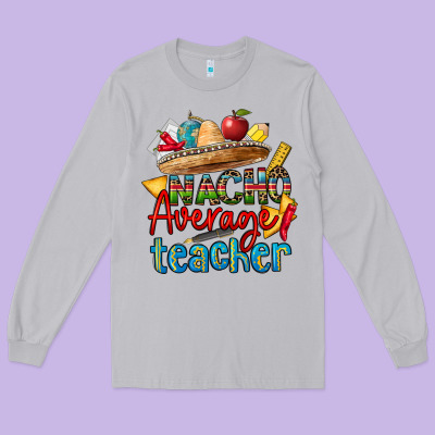 Nacho Average Teacher Long Sleeve Tee Designed By Cts Tumbler Store