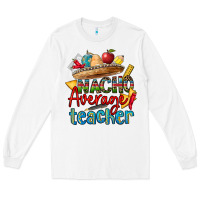 White nacho average teacher Long Sleeve Tee - CTS Tumbler Store