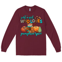 Burgundy just a girl who loves pumpkin spice Long Sleeve Tee - AdoDesignShop