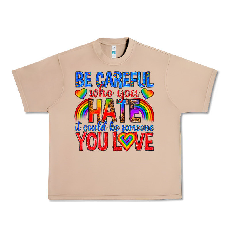 Be Careful Who You Hate It Could  Be Someone You L Urban Heavy Tee by texasbilliewilder | Teevron