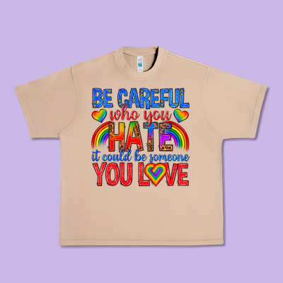 Urban Heavy Tee be careful who you hate it could  be someone you l