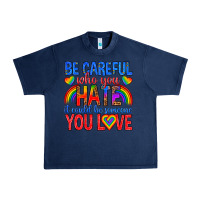 Navy be careful who you hate it could  be someone you l Urban Heavy Tee - texasbilliewilder