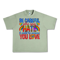 Oil Green be careful who you hate it could  be someone you l Urban Heavy Tee - texasbilliewilder