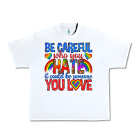 White be careful who you hate it could  be someone you l Urban Heavy Tee - texasbilliewilder