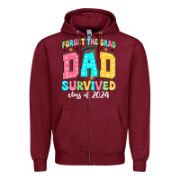 Burgundy forget the grad dad survived class of 2024 Zipper Hoodie - JahusDesignShop