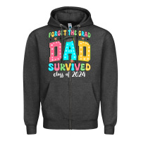 Forget The Grad Dad Survived Class Of 2024 Zipper Hoodie | Teevron
