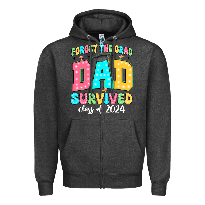 Forget The Grad Dad Survived Class Of 2024 Zipper Hoodie by JahusDesignShop | Teevron