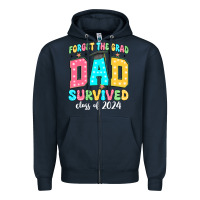 Navy forget the grad dad survived class of 2024 Zipper Hoodie - JahusDesignShop