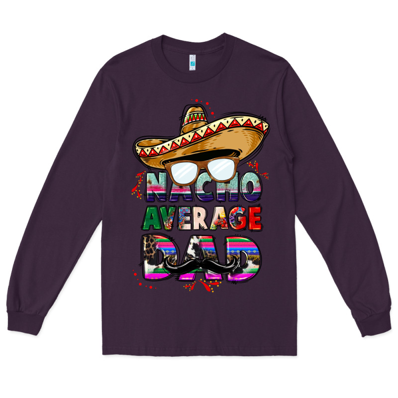 Nacho Average Dad Long Sleeve Tee by CTS Tumbler Store | Teevron