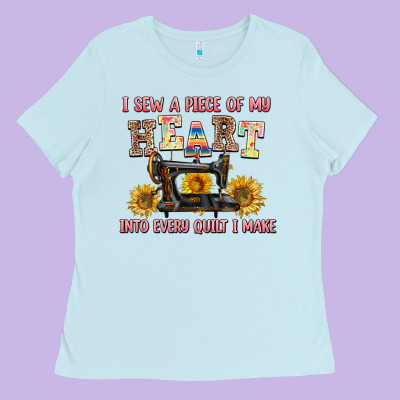 I Sew A Piece Of My Heart Into Every Quilt I Make Ladies Tee Designed By Adodesignshop