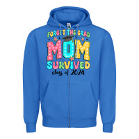 True Royal forget the grad mom survived class of 2024 Zipper Hoodie - JahusDesignShop