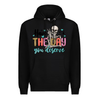 Black have the day you deserve Premium Hoodie - MaliasSmallBusiness