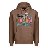 Chestnut have the day you deserve Premium Hoodie - MaliasSmallBusiness