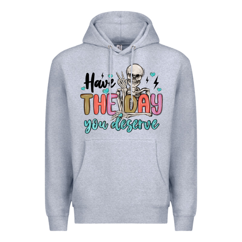 Have The Day You Deserve Premium Hoodie by MaliasSmallBusiness | Teevron