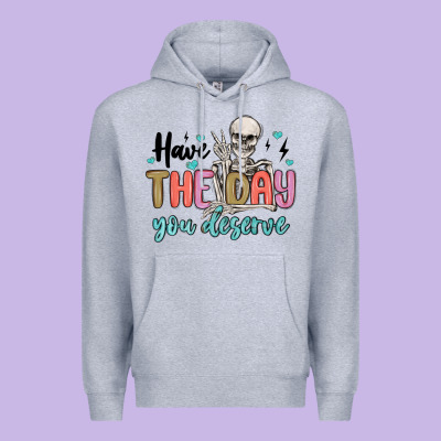 Have The Day You Deserve Premium Hoodie Designed By Maliassmallbusiness