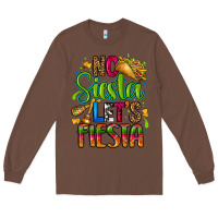 Chestnut no siesta lets fiesta Long Sleeve Tee - CTS Tumbler Store