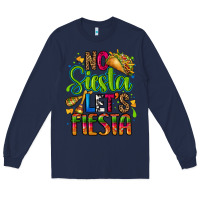 Navy no siesta lets fiesta Long Sleeve Tee - CTS Tumbler Store