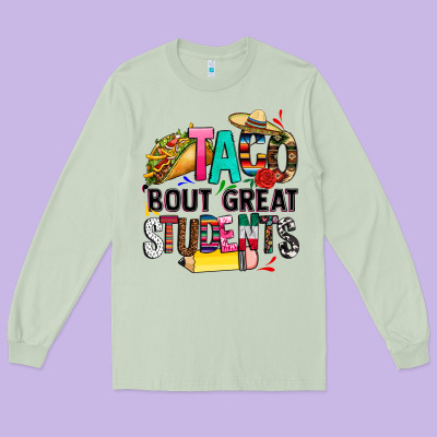 Taco Bout Great Students Long Sleeve Tee Designed By Cts Tumbler Store