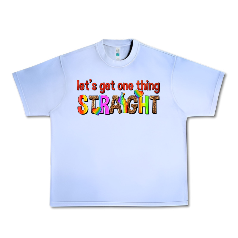 Lets Get One Thing Straight Urban Heavy Tee by texasbilliewilder | Teevron