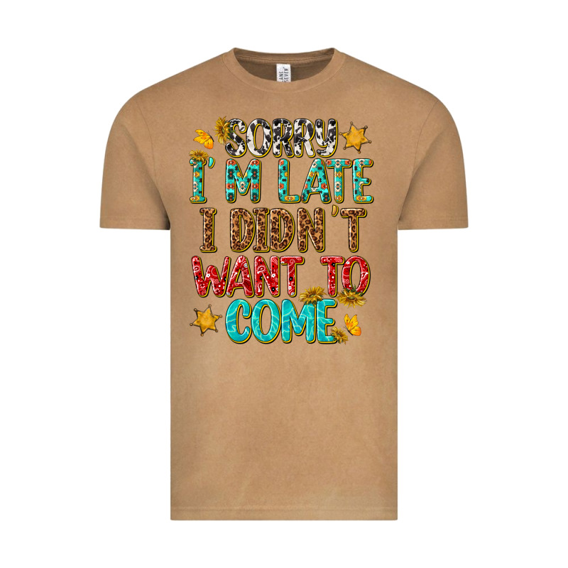 Sorry I Am Late I Didnt Want To Come Vintage Tee by texasbilliewilder | Teevron