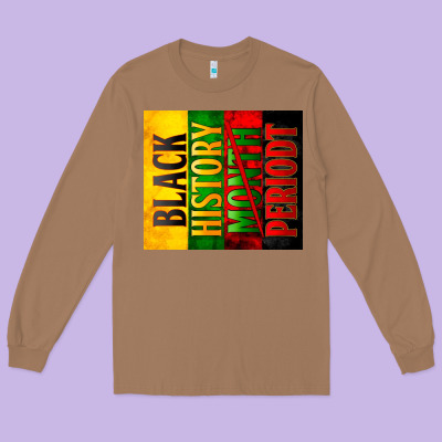 Black History Month Periodt Long Sleeve Tee Designed By Zillion Design Studio