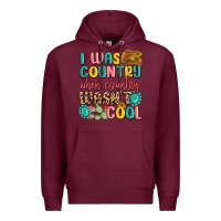Burgundy i was country when country wasnt cool Premium Hoodie - MaliasSmallBusiness