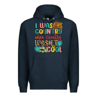 Navy i was country when country wasnt cool Premium Hoodie - MaliasSmallBusiness