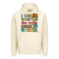 Sandshell i was country when country wasnt cool Premium Hoodie - MaliasSmallBusiness