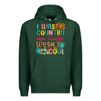 Sports Green i was country when country wasnt cool Premium Hoodie - MaliasSmallBusiness