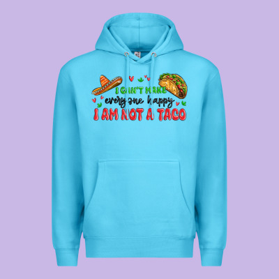 I Cant Make Everyone Happy I An Not A Taco Premium Hoodie Designed By Maliassmallbusiness