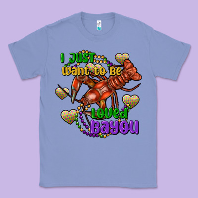 Crawfish I Just Want To Be Loved Bayou Classic Tee Designed By Fadigitalartstudio