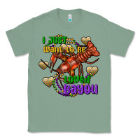 Sage crawfish i just want to be loved bayou Classic Tee - FaDigitalArtStudio