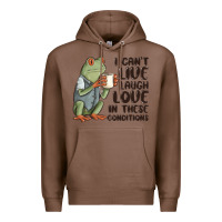 Chestnut i cant live laugh love in these conditions Premium Hoodie - MaliasSmallBusiness
